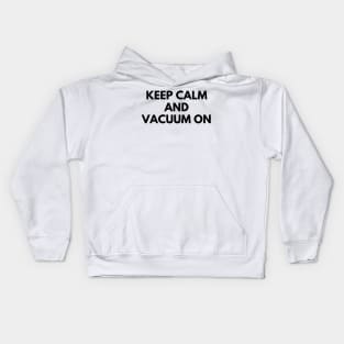 KEEP CALM AND VACUUM ON Kids Hoodie